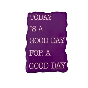 TODAY IS A GOOD DAY FOR A GOOD DAY MOTIVATIONAL MAGNET